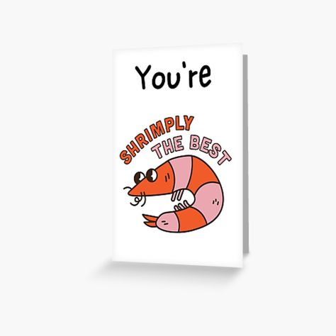 This funny card is the perfect way to show your loving friend or partner that you care! You can use it for any day of the year. It makes a really great gift for your loved ones. #Shrimps #FunnyCard #ShrimplyTheBest #FunnyQuotesCard #AnimalsCard Get my art printed on awesome products. Support me at Redbubble #RBandME: https://www.redbubble.com/i/greeting-card/YOU-ARE-SHRIMPLY-THE-BEST-WHITE-by-imaginairie/70747655.5MT14?asc=u Shrimply The Best, Cheer Someone Up, Thank You Images, Work Friends, You're The Best, Greeting Card Design, Funny Cards, Love Cards, Kraft Envelopes