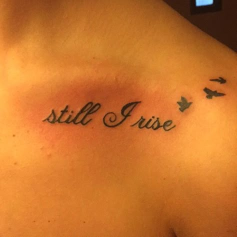 Still I Rise collar bone tattoo Still I Rise Tattoo, Rise Tattoo, Tattoo Ideas Males, Meaningful Wrist Tattoos, Bone Tattoo, Bone Tattoos, Strength Tattoo, Still I Rise, Collar Bone Tattoo