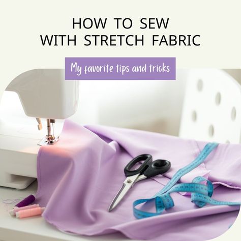 Sewing Stretchy Fabric, Sew Stretchy Fabric, How To Sew Stretchy Fabric, How To Sew Stretchy Material Tutorials, How To Sew Stretchy Material, Sewing Stretchy Fabric Tips, Sewing Spandex Stretch Fabric, Tips For Sewing Stretchy Fabric, Sewing Spandex