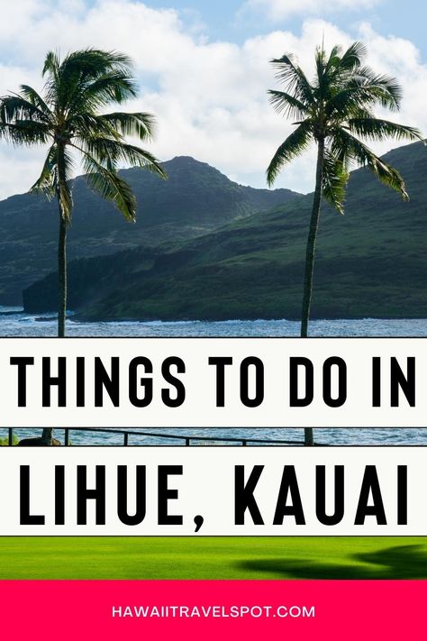 Exciting Things to do in Lihue, Kauai - Hawaii Travel Spot Lihue Kauai, Kauai Travel, Trip Destinations, Visit Usa, Us Road Trip, Us Travel Destinations, Kauai Hawaii, Sustainable Travel, Planning A Trip