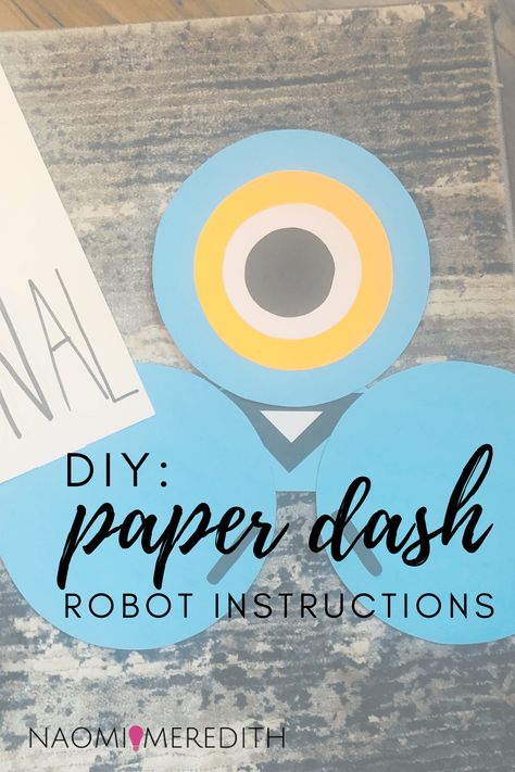 DIY: Paper Dash Robot Instructions - Naomi Meredith Stem Classroom Decor, Dash Robot, Paper Robot, Real Robots, When School Starts, Stem Classroom, Technology Lessons, Teaching Technology, Dashing Through The Snow