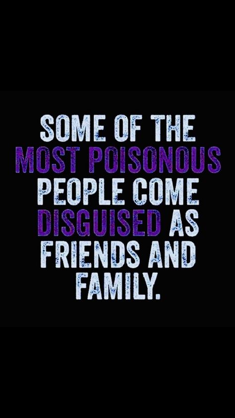 “Some of the most poisonous people come disguised as friends and family.” Some Of The Most Poisonous People, Warning Quotes Enemies, Family Quotes Truths, Enemies Quotes, Betrayal Quotes, Quotes Black, Quote Unquote, Real Family, Selina Kyle