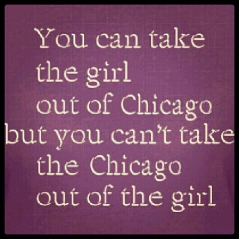 I'm a Chicago Girl! So True! Chicago Baby, Chicago Girls, Chi Town, My Kind Of Town, Chicago City, The Windy City, Windy City, Detroit Michigan, City Girl