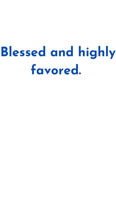 You are blessed in so many ways. Blessed…and highly favored. You Are Blessed And Highly Favored, Highly Favored Quotes, Blessed And Highly Favored, Short Blessed Quotes, Highly Favored, Blessed Aesthetic, Blessings Quotes, Movement Quotes, Favor Quotes