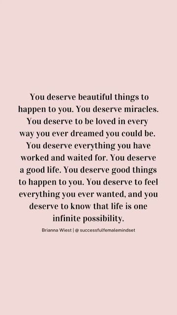 WOMEN EMPOWERMENT | MINDSET | QUOTES on Instagram: "You deserve beautiful things to happen to you✨ Leave a 🥰 if you needed this today. Share with someone 🫶

Life is full of endless possibilities, and you deserve to experience all the miracles that it has to offer. You deserve to be loved in every way you’ve ever dreamed of, and to have your heart overflowing with joy. Remember, all your hard work and patience will pay off, and you deserve everything that you’ve worked and waited for. So keep your head up and your heart open, because you are worthy of a good life and all the good things that come with it. Embrace every moment and know that life is one infinite possibility. Believe in yourself and watch the magic unfold. 
You deserve it all. 💕 

Save as a reminder and follow for more ✨

@ You Are Whole Quotes, Free To Be Me Quotes, We All Deserve To Be Loved, Deserve Good Things Quotes, You Deserve It All, You Are Worthy Of Love Quotes, I Deserve To Be Loved Fiercely, You Are A Good Person Quotes, All You Have Is Yourself Quotes