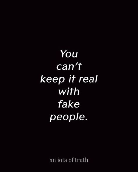 Fake Vibes Quotes, Fake Influencers Quotes, None Of It Was Real, Keep It Real Quotes, Emotional Maturity, Vision Bored, Outfit 2020, Keeping It Real, Fake People