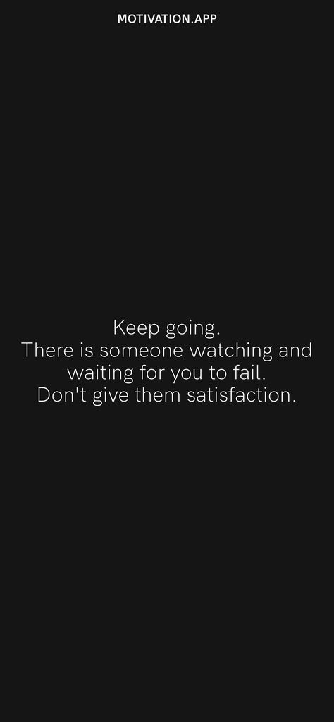 Keep going. There is someone watching and waiting for you to fail. Don't give them satisfaction. From the Motivation app: https://motivation.app No One’s Going To Save You, They Are Waiting For You To Fail, Wait And Watch Quotes, It’s Not Over Until I Win, Nobody Is Coming To Save You Get Up, Some Love Quotes, Ancient World History, Wait And Watch, Aesthetic Quote