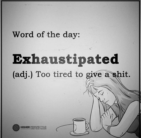 Exhaustipated Sarcasm Quotes, Too Tired, Sarcastic Quotes Funny, Funny Words, Nurse Humor, Word Of The Day, E Card, Work Humor, Work Quotes