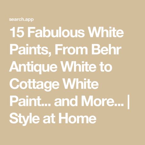 15 Fabulous White Paints, From Behr Antique White to Cottage White Paint... and More... | Style at Home Behr Antique White Walls, Cottage White Behr, Behr Cottage White, Behr Antique White, Cottage White Paint, Antique White Paint, Antique White Paints, Behr Paint Colors, Behr Paint