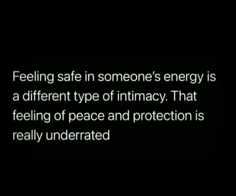 Feeling safe in someone's energy is a different type of intimacy. That feeling of peace and protection is really underrated Protect Your Feelings Quotes, Safe Space Relationship Quotes, Feeling Safe In A Relationship Quotes, Want To Feel Safe Quotes, Feeling Safe In Someone's Energy, Quotes About Feeling Safe With Him, Feel Secure Quotes Relationships, When You Find Someone Who Matches Your Energy, Safe In Love Quotes