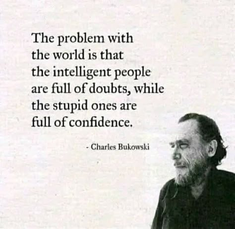 Charles Bukowski Quotes, Intelligent People, Philosophy Quotes, Charles Bukowski, Badass Quotes, Bukowski, Quotable Quotes, Wise Quotes, Meaningful Quotes