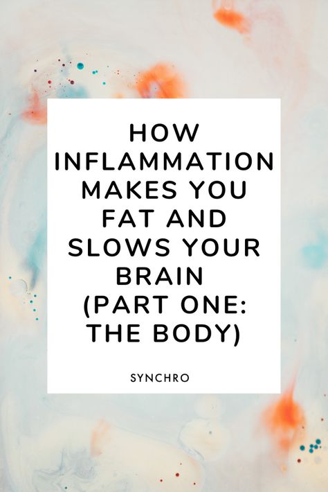 How Inflammation Makes You Fat And Slows Your Brain - Synchro Brain Inflammation, Inflammation Remedies, Dna Methylation, Brain Parts, Body Inflammation, Systemic Inflammation, Parasite Cleanse, Labels Design, Improve Energy