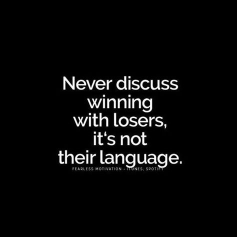 never discuss winning with losers -- it's not their language Loser Quotes, 6 Figure Income, Billionaire Sayings, Luxury Quotes, Fashion Design Books, Personal Growth Motivation, Work Smarter, Make Me Happy, Talk To Me