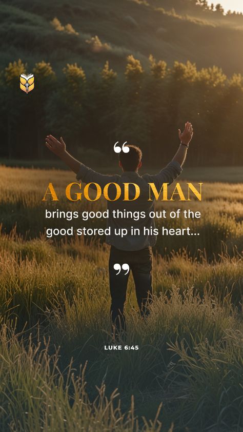 📖 A good man brings good things out of the good stored up in his heart... Luke 6:45 Luke 6 45, Luke 6, A Good Man, The Good, Verses, Bible Verses, Bible, Bring It On, Good Things