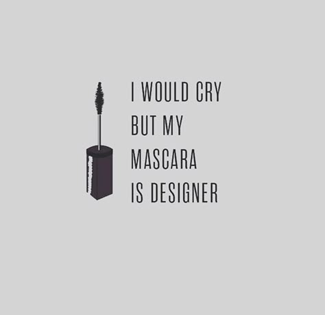 Aha! I love this quote! "I would cry but my mascara is designer " #thatsbeauty Makeup Quotes Inspirational, Mascara Quotes, Apply Mascara, Makeup Quotes, Mascara Tips, Online Blog, Eye Lashes, How To Apply Mascara, Volume Mascara