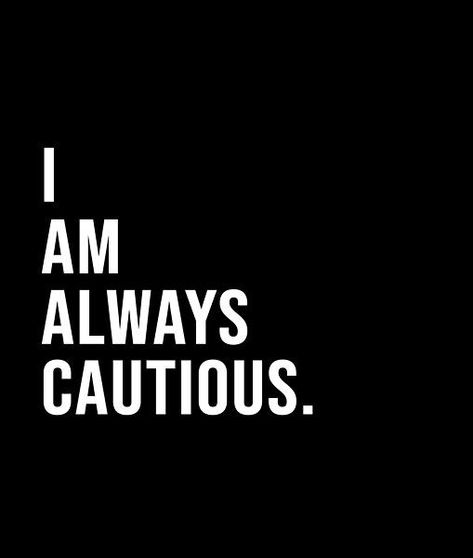 I am always cautious. - A short quote or saying in bold black and white style Cautious Aesthetic, Sophie Aesthetic, City Project, Short Quote, Weekly Inspiration, Type Shi, Black And White Style, Always Learning, Character Aesthetic