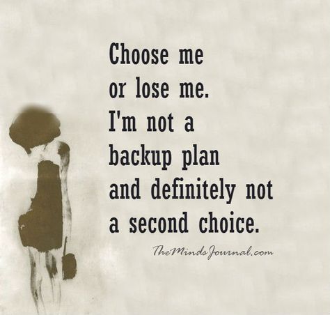 Choose me or lose me. I'm not a backup plan and definitely not a second choice. Quotes About Being Second Best, I Chose Myself Quotes, Second Choice Quotes, Choose Me Quotes, Savvy Quotes, Aa Quotes, The Minds Journal, Better Mental Health, Minds Journal