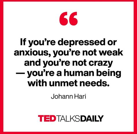 Johann Hari, Unmet Needs, Dbt Skills, Ted Talk, Recovery Quotes, Talking Quotes, Ted Talks, Self Awareness, Quotes To Live By