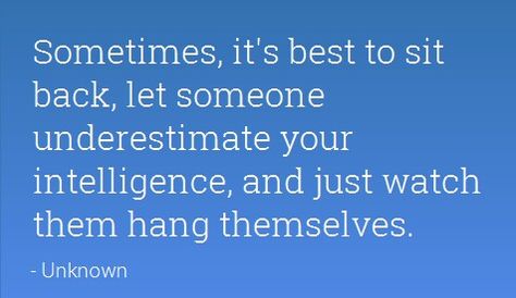 Underestimate My Intelligence, Sit Back And Watch Quotes, I No Longer Sit At Tables Quotes, Bragging Quotes, Underestimate Me, Intelligence Quotes, Say What, Sit Back, Best Quotes