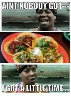 I have MORE than enough time for tacos lol Mexican Jokes, Taco Humor, Mexican Memes, Diet Humor, Mexican Humor, Food Memes, Diet Vegetarian, Relationship Memes, Taco Tuesday