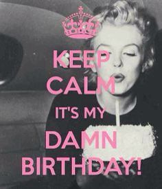 Marilyn Monroe My Birthday Meme, Keep Calm My Birthday, Birthday Quotes For Me, Birthday Wishes For Myself, Happy Birthday Meme, Birthday Quotes Funny, Today Is My Birthday, It S My Birthday, Keep Calm Quotes