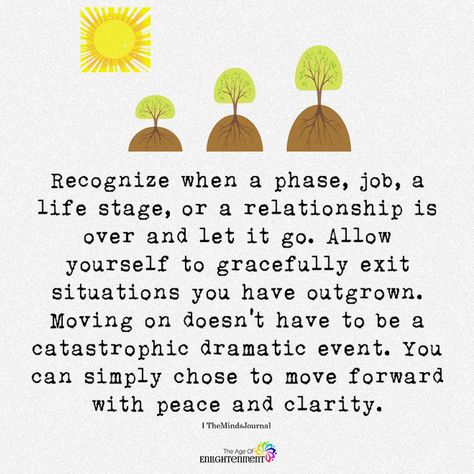 Recognize When A Phase, Job, A life Stage, Or A Relationship Is Over - https://themindsjournal.com/recognize-when-a-phase-job-a-life-stage-or-a-relationship-is-over/ Life Stages Quotes, Phases Of Life Quotes, Stages Of Life Quotes, New Phase Of Life Quotes, Moving On Quotes New Beginnings, Women Awareness, New Job Quotes, New Phase Of Life, Spiritual Seeker