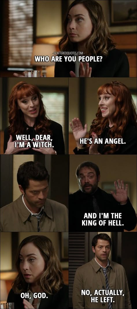 Quote from Supernatural 12x08 │  Kelly Kline: Who are you people? Rowena: Well, dear, I’m a witch. He’s an angel. Crowley: And I’m the King of Hell. Kelly Kline: Oh, God. Castiel: No, actually, he left. Sam Winchester: Okay, guys, not helping. Me Explaining To My Mom, Quotes Supernatural, Best Supernatural Quotes, Supernatural Crowley, Film Memes, Supernatural Gif, Funny Supernatural, Supernatural Episodes, Jensen Ackles Supernatural