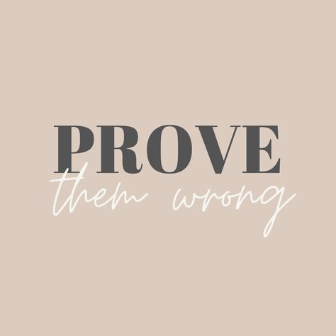 Prove Them Wrong Tattoo, Health Widget, Prove Them Wrong Quotes, Affirmation Widget, Motivation Widget, Vision Goal Board, Beige Quotes, Boss Girl Quotes, Being Too Nice