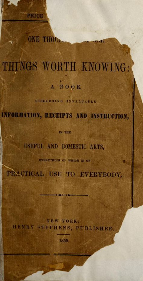 One thousand things worth knowing : a book disclosing invaluable information, receipts and instructions, in the useful and domestic arts, everything of which is of practical use to everybody. : Free Download, Borrow, and Streaming : Internet Archive Survival Prepping Diy, Drama Education, Archive Library, Interesting Books, Emergency Preparedness Kit, Urbana Champaign, Archive Books, Books Vintage, Cook Books