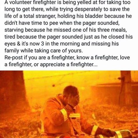 This hit home for me so I had to share.  My son is a volunteer firefighter my uncle was a firefighter for 25 years and my great grandfather lost his life as a volunteer firefighter many decades ago.  Firefighters women and men alike put their lives on the line every single day.  The fires raging now in California and the tragic loss of lives and property are an unfortunate example of the dangers faced everyday by the people who serve in this profession.  My heart goes out to all with the deepest Volunteer Firefighter Quotes, Think For Yourself, Firefighter Training, Firefighter Humor, Firefighter Paramedic, Firefighter Pictures, Firefighter Decor, Firefighter Emt, Firefighter Love