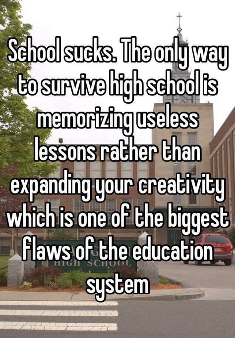 "School sucks. The only way to survive high school is memorizing useless lessons rather than expanding your creativity which is one of the biggest flaws of the education system" School Problems Quotes, Bad School Quotes, School Is Toxic, School System Problems Art, Education System Quotes, High School Quotes Inspirational, Education System Problems, School System Problems, School Sucks Aesthetic