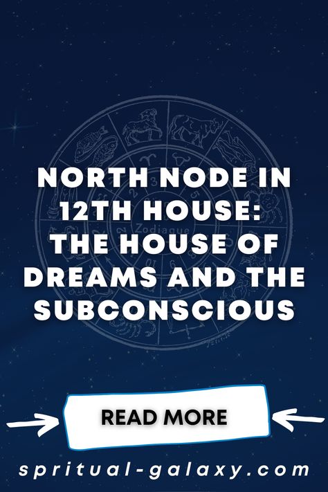 North Node In 12th House: The House Of Dreams And The Subconscious House Of Dreams, North Node, Natal Charts, Deep Down, Birth Chart, Life Purpose, Astrology Signs, Thing 1 Thing 2, Your Soul