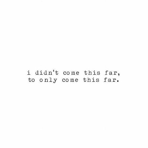 I didn't come this far to only come this far. Happiness Inspiration, Gold Dust, Note To Self, Dc Universe, Inspiring Quotes, Pretty Words, The Words, Woman Quotes, Great Quotes