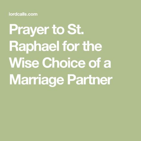 Prayer to St. Raphael for the Wise Choice of a Marriage Partner Saint Rafael, Raphael Archangel, St Raphael Archangel, Archangel Prayers, St Raphael, Archangel Raphael, Good Prayers, Catholic Prayers, Holy Spirit