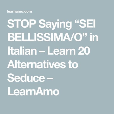 STOP Saying “SEI BELLISSIMA/O” in Italian – Learn 20 Alternatives to Seduce – LearnAmo Compliments In Italian, Flirting In Italian, Italian Compliments, Flirt In Italian, Italian Flirting Phrases, Types Of Hugs, Basic Italian Phrases Travel, Important Italian Phrases, Essential Italian Phrases