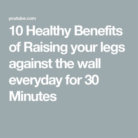 10 Healthy Benefits of Raising your legs against the wall everyday for 30 Minutes Leg Exercises, Healthy Benefits, Improve Circulation, Leg Workout, 30 Minutes, The Wall, The 10, Every Day, Benefits