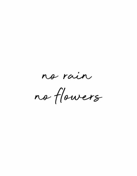 No Rain No Flowers Cursive, Love Myself Tattoo, No Rain No Flowers Quote, Small Phrases, No Rain No Flowers Tattoo, Small Words Tattoo, Wörter Tattoos, Tattoo Quotes About Life, Phrase Tattoos