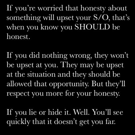 Honesty in relationships. Hiding things only makes it worse. Relationship Honesty Quotes, Hiding In Relationship Quotes, Hide Things In A Relationship, Secrets In Relationships Quotes, Hiding Things From Me Quotes, Hiding Things In A Relationship Quotes, Quotes About Hiding Things, Quotes About Honesty In Relationships, Trust And Honesty Quotes Relationships