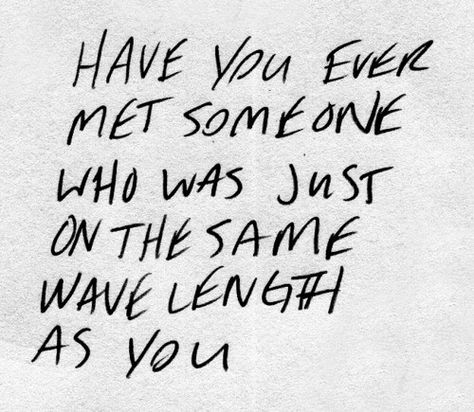 Have you ever met someone who was just on the same wavelength as you....?? Wavelength Quotes, Same Wavelength, Quiet Mind, Word Up, To Infinity And Beyond, Cute Love Quotes, Meeting Someone, Hopeless Romantic, Have You Ever