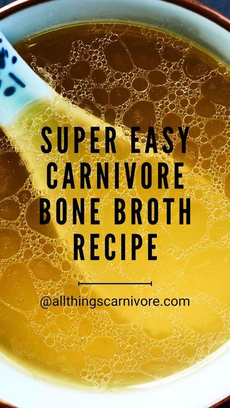 Text: "super easy carnivore bone broth recipe @ allthingscarnivore.com" on a background image of a bowl of broth Carnivore Bone Broth, Caveman Diet Food List, Bone Broth Soup Recipes, Lion Diet, Caveman Diet Recipes, Bone Broth Diet, The Carnivore Diet, Homemade Bone Broth, Caveman Diet