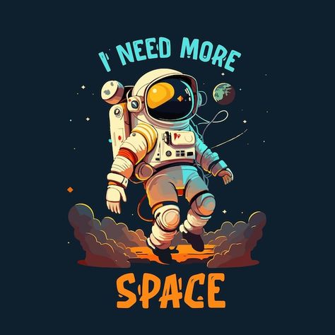 I Need My Space Wallpaper, Space Illustration Kids, Space Tshirt Design, Astronaut Poster, Illustration Space, I Need More Space, Astronaut Illustration, Space Tshirt, Space Kids