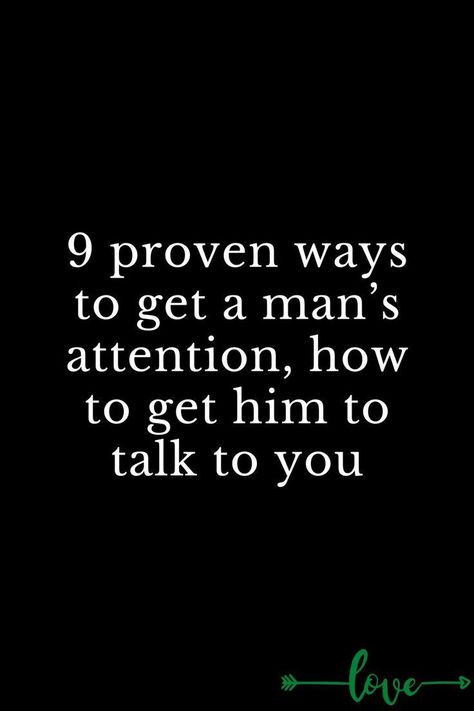 9 proven ways to get a man’s attention, how to get him to talk to you Ways To Get His Attention, How To Make Him Talk To You First, How To Make Him Talk To You, How To Get Him To Talk To You, How To Talk To Him, How To Get His Attention, Get His Attention, Topics To Talk About, Guys Read