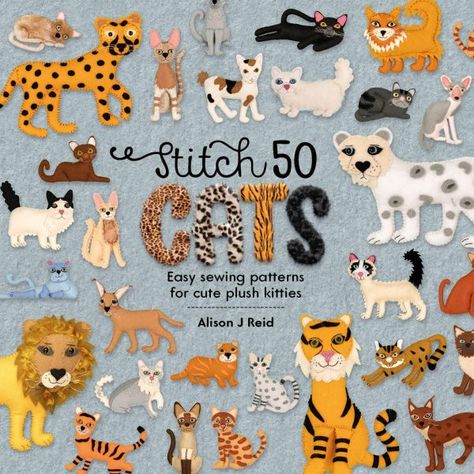 Are you a cat person? If so this new publication by Alison J Reid will be a dream come true. Within this hardback book, learn how to create your own catty creatures, using simple stitches along with felt and the authors templates and designs. The book covers all cats from our feline friendly home varieties, to those a little more zoo like. Published by David & Charles. Different Breeds Of Cats, Cat Quilt Patterns, Crazy Cat People, Big Plush, Kinds Of Cats, Cat Quilt, Cat Books, Bag Charms, Easy Sewing Patterns