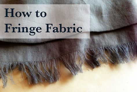 how to fringe the edge of fabric so it won't unravel Fraying Fabric, How To Fray Fabric Edges, Frayed Fabric Edges, How To Make Fringe, Frayed Fabric, Diy Fringe, Making Fringe On A Scarf, Diy Fringe Trim, How To Sew Frayed Seams