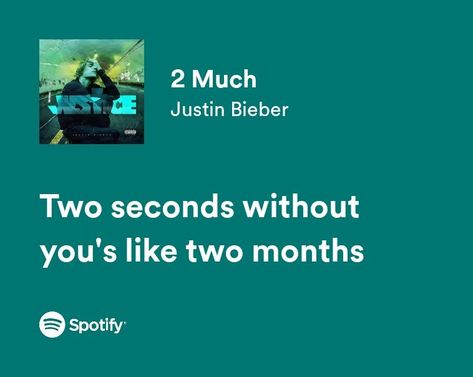 2 Much Justin Bieber Lyrics, Justin Bieber Song Lyrics, Spotify Quotes, Justin Bieber Quotes, Justin Bieber Music, Justin Bieber Lyrics, Justin Bieber Songs, Memories Book, Music Poster Ideas