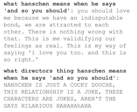 I think the directors know this and they play up Hänschen's douche face when he says this because Hänschen uses his meanness as a defense mechanism. It is kind of implied that he had a previous lover and he died. Maybe they want to show that Hänschen is protecting himself from the cruel reality of being with guys in 1890's Germany where homosexuality had recently been criminalized. Hanschen And Ernst, My Life Is Boring, Hey Man, Spring Awakening, Broken Leg, Broadway Theatre, Music Theater, Alternative Music, Theatre Nerds