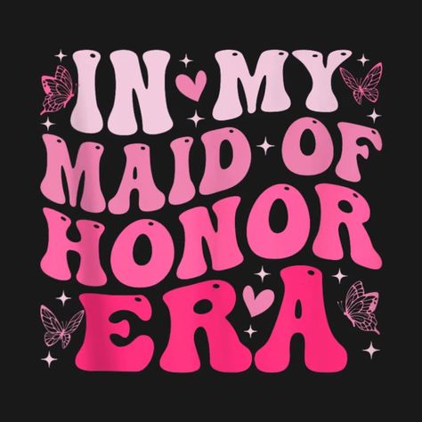 In My Maid of Honor Era Bridesmaid - Wedding Party - T-Shirt | TeePublic Maid Of Honor Aesthetic, Maid Of Honor Shirt, Maid Of Honour, 2025 Vision, Bridesmaid Wedding, Wedding Bridesmaids, Maid Of Honor, Wedding Party, Vision Board