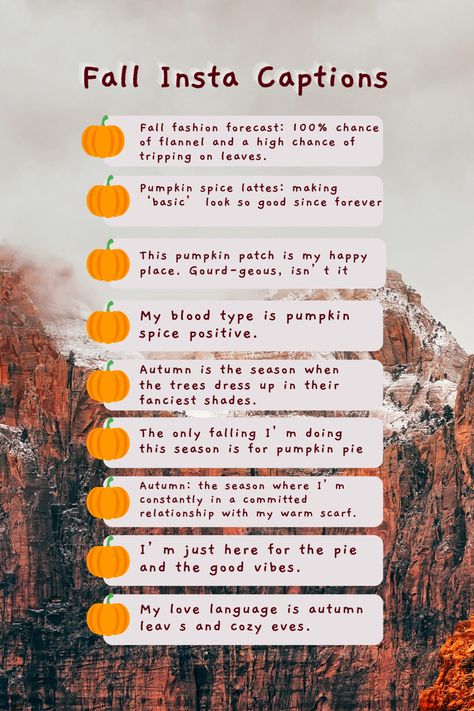 A bulleted list where the bullet points are pumpkins in keeping with a fall theme. Each list item contains a clever or witty caption intended for an Instagram post. The background behind the list is a peaceful snow capped mountain that looks as if it is shaded with a nice autumnal sunset. Fall Insta Captions, Fall Captions, Spice Up Your Instagram, Idea Story, Couple Stuff, Autumn Weekend, Insta Captions, Instagram Graphic, Autumn Night