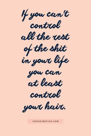 Tie Your Hair Up Quotes, Hair Change Quotes, Quotes About Getting Your Hair Done, Change Your Hair Quotes, Getting Hair Done Quotes, Pink Hair Quotes, A Woman Who Changes Her Hair Quotes, How To Maintain Hair, Hair Quotes Funny