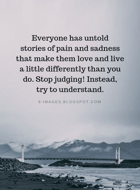 Everyone Has Issues Quotes, Who Are We To Judge Quotes, Never Judge Quotes, Stop Judging Me Quotes, Everyone Has A Past Quotes, Trying To Understand Quotes, Stop Judging Quotes, Non Judgmental Quotes, Never Judge Someone Quotes